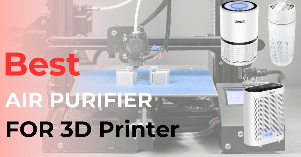 Best Air Purifier for 3D Printer