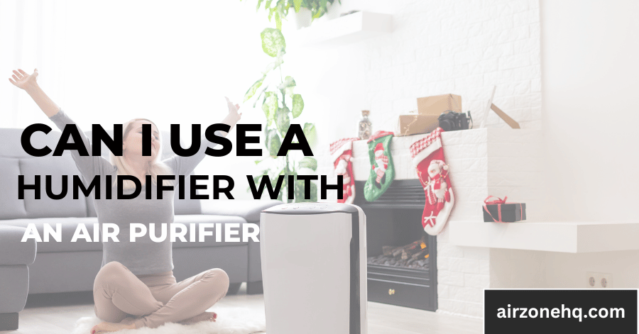 5 useful Tips: you can Use a Humidifier with an Air Purifier?