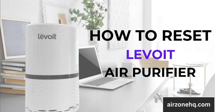 7 quick Steps: how to reset levoit air purifier?