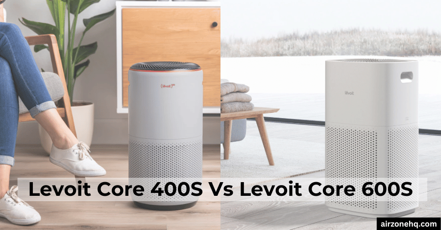 Levoit Core 400S Vs Core 600S – Is it really that different?  (2024)